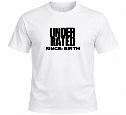 Underrated since birth-White T-shirt